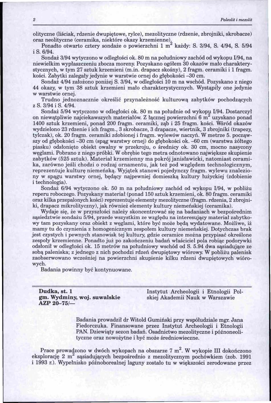 2 Faleolit i mezolit olityczne (liściak, rdzenie dwupiętowe, rylce), mezolityczne (rdzenie, zbrojniki, skrobacze) oraz neolityczne (ceramika, niektóre okazy krzemienne).