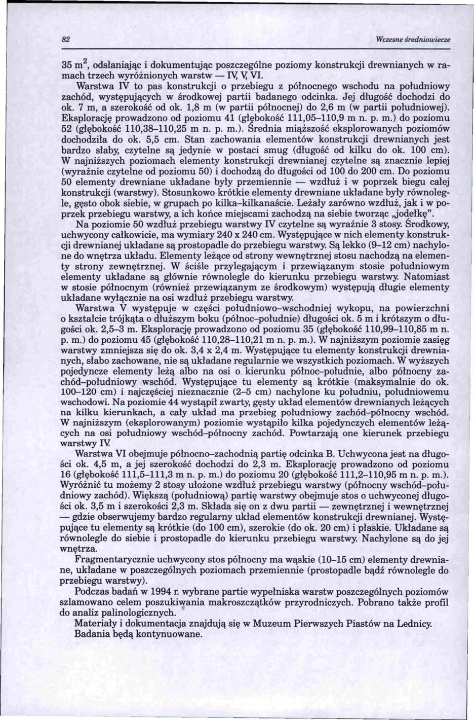 82 Wczesne średniowiecze 35m 2, odsłaniając i dokumentując poszczególne poziomy konstrukcji drewnianych w ramach trzech wyróżnionych warstw - rv, V, VI.