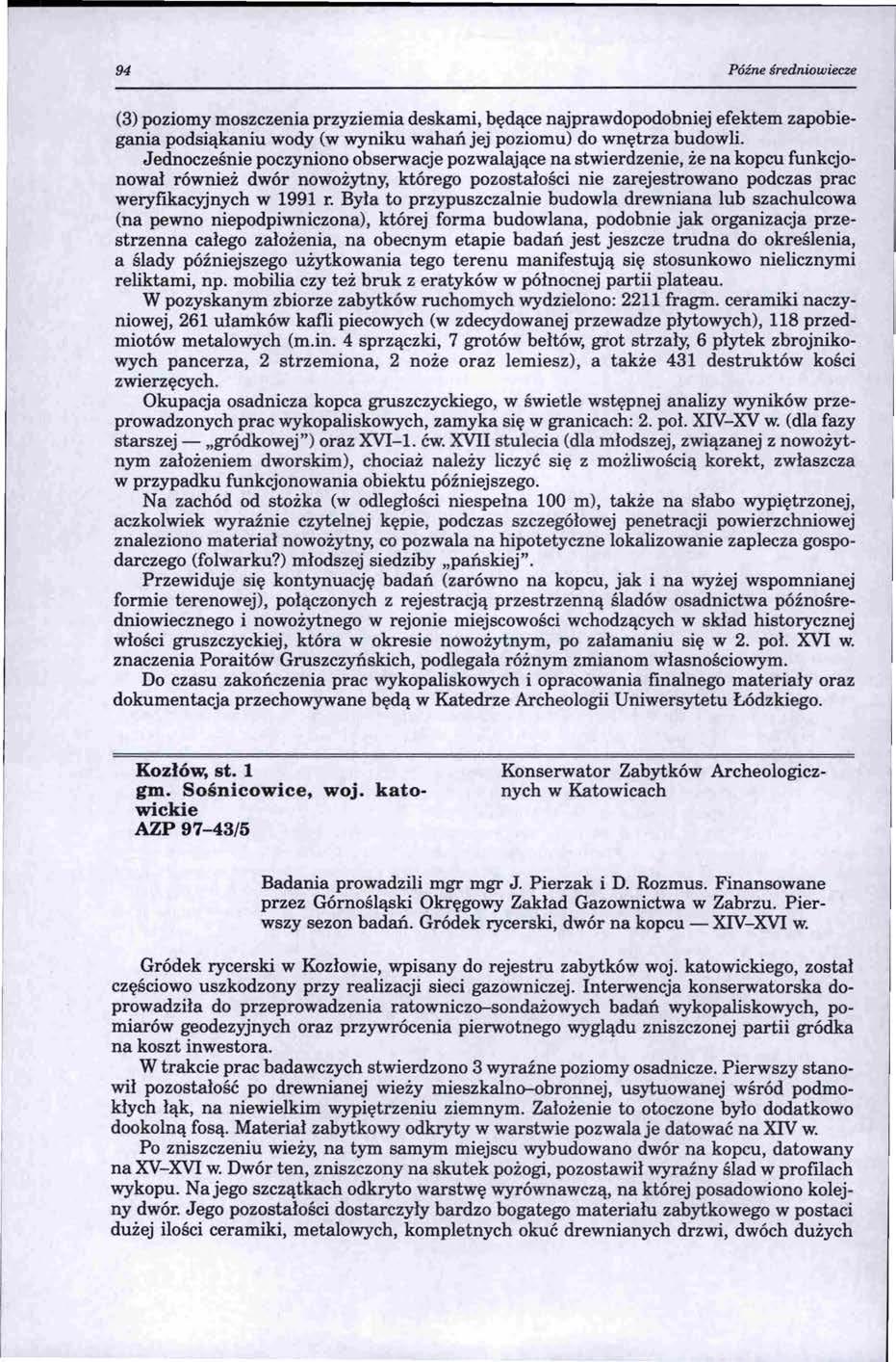 94 Późne średniowiecu (3) poziomy moszczenia przyziemia deskami, będące najprawdopodobniej efektem zapobiegania podsiąkaniu wody (w wyniku wahań jej poziomu) do wnętrza budowli.