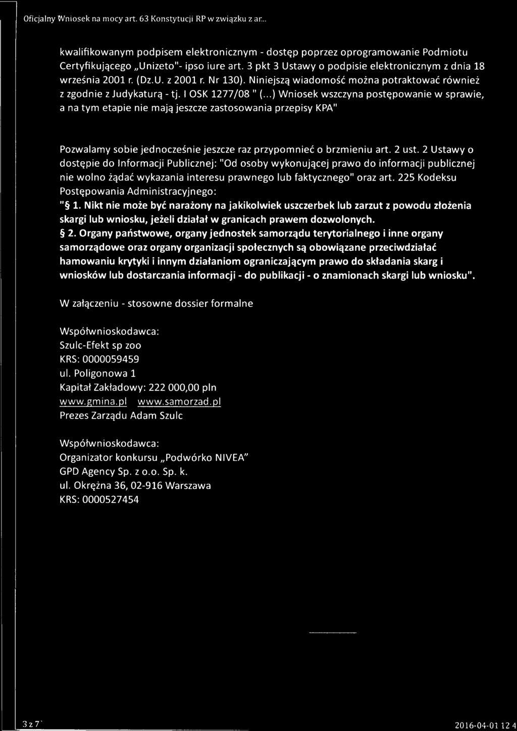 ..) Wniosek wszczyna postępowanie w sprawie, a na tym etapie nie mają jeszcze zastosowania przepisy KPA" Pozwalamy sobie jednocześnie jeszcze raz przypomnieć o brzmieniu art. 2 ust.