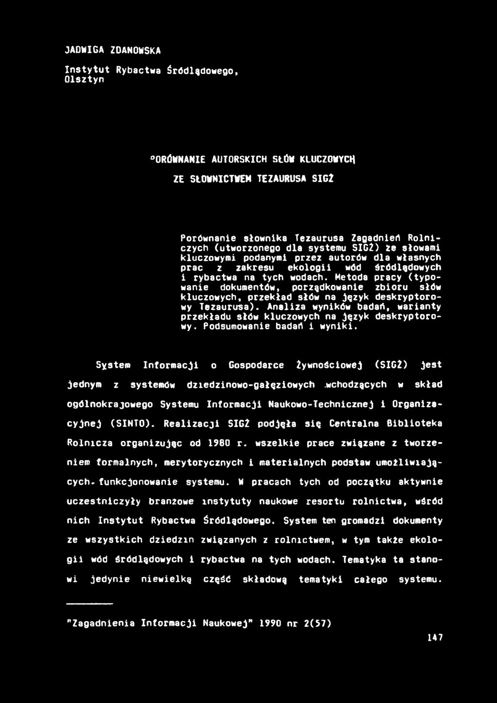 JADWIGA ZDANOWSKA Instytut Rybactwa śródlądowego, Olsztyn ORÓMNANIE AUTORSKICH SŁÓW KLUCZOWYCH ZE SŁOWNICTWEM TEZAURUSA SIG2 Porównanie słownika Tezaurusa Zagadnień Rolniczych (utworzonego dla