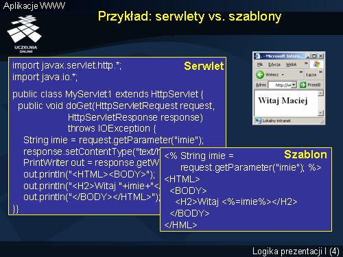 Aplikacje www - serwlet Java i JSP W większości przypadków kod źródłowy serwletu będzie obszerniejszy od kodu