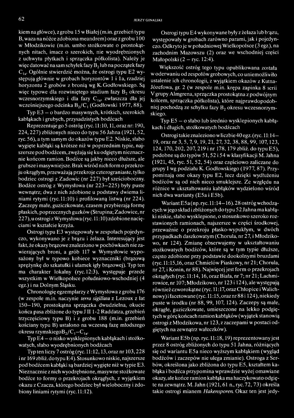 Typ E3 o bardzo masywnych, krótkich, szerokich kabłąkach i grubych, przysadzistych bodźcach Reprezentuje go 5 ostróg (ryc.