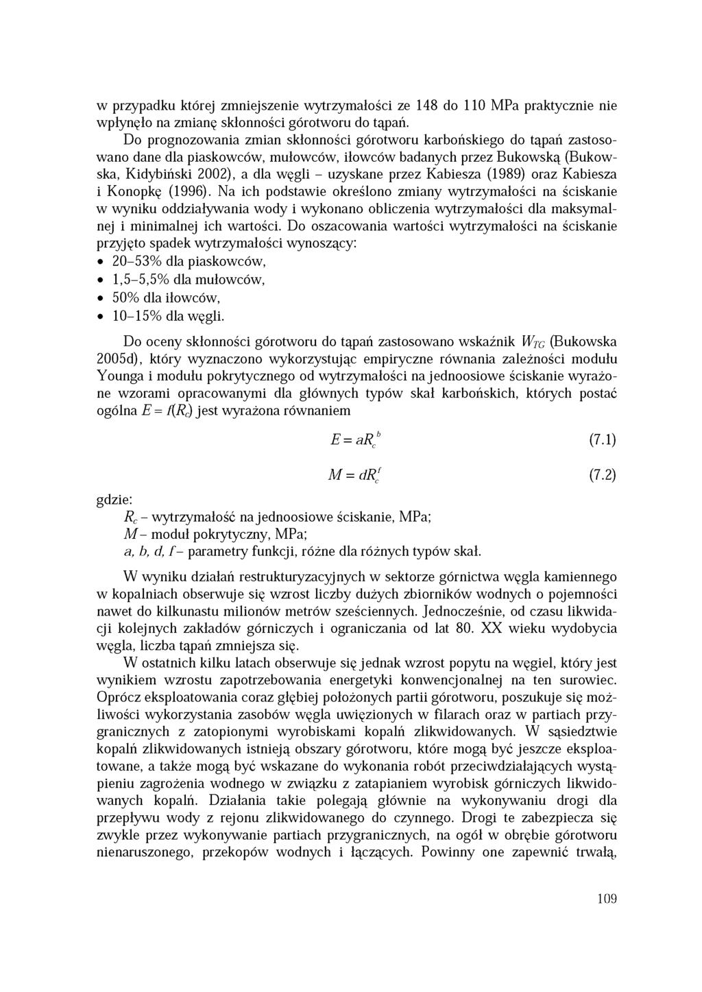 w przypadku której zmniejszenie wytrzymałości ze 148 do 110 MPa praktycznie nie wpłynęło na zmianę skłonności górotworu do tąpań.