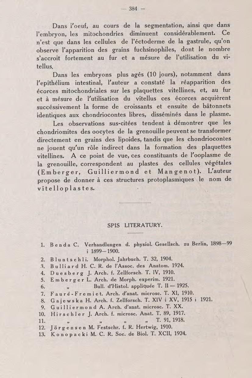 384 - Dans l'oeuf, au cours de la segmentation, ainsi que dans l'embryon, les mitochondries diminuent considérablement.