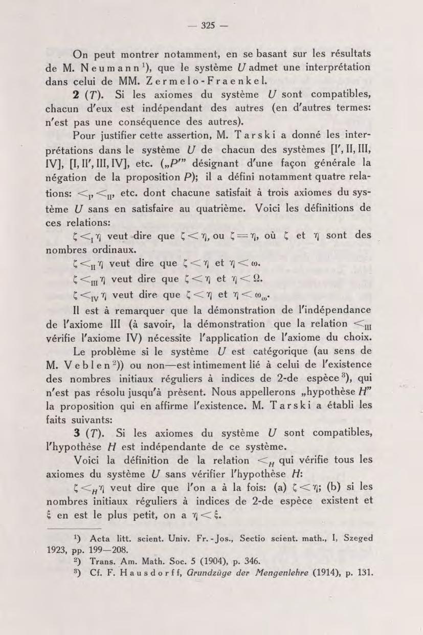 325 On peut montrer notamment, en se basant sur les résultats de M. N e u m a n n que le système U admet une interprétation dans celui de MM. Zermelo-Fraenkel. 2 {T).