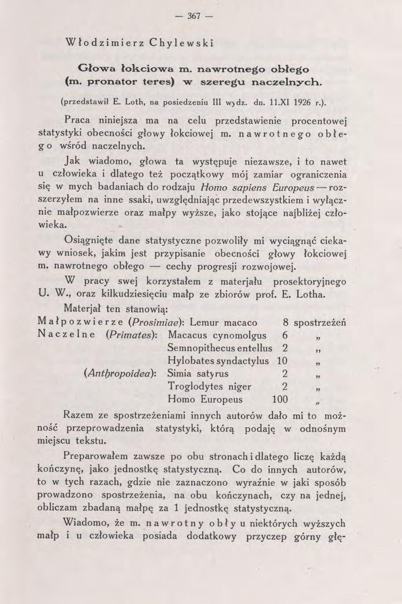 - 367 - Włodzimierz Chylewski Głowa łokciowa m. nawrotnego obłego (m. pronator teres) w szeregu naczelnych. (przedstawił E. Loth, na posiedzeniu III w>dz. dn. 11. XI 1926 r. ).