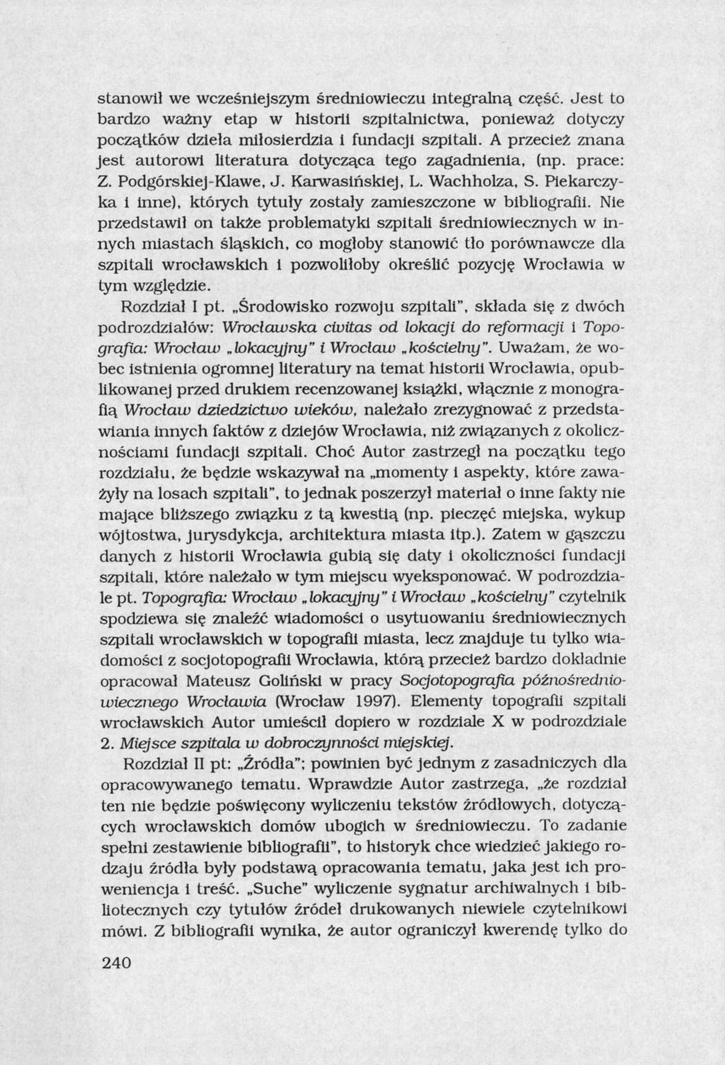 stanowił we wcześniejszym średniowieczu integralną część. Jest to bardzo ważny etap w historii szpitalnictwa, ponieważ dotyczy początków dzieła miłosierdzia i fundacji szpitali.