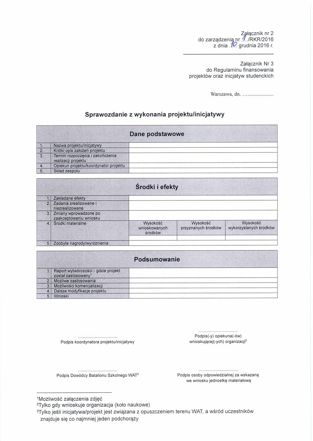 Z łącznik nr 2 do zarządzeni.4 nr 1../RKR/2016 z dnia.1q. grudnia 2016 r. Załącznik Nr 3 do Regulaminu finansowania projektów oraz inicjatyw studenckich Warszawa, dn.