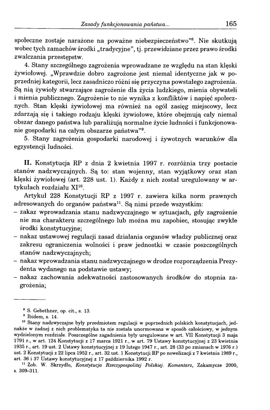 Zasady funkcjonowania państwa... 165 społeczne zostaje narażone na poważne niebezpieczeństwo 8. Nie skutkują wobec tych zamachów środki tradycyjne, tj.