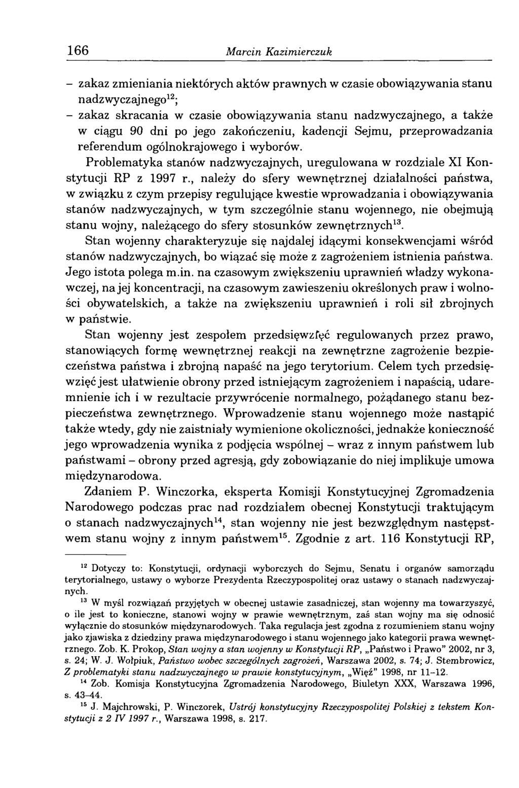 166 Marcin Kazimierczuk - zakaz zmieniania niektórych aktów prawnych w czasie obowiązywania stanu nadzwyczajnego12; - zakaz skracania w czasie obowiązywania stanu nadzwyczajnego, a także w ciągu 90