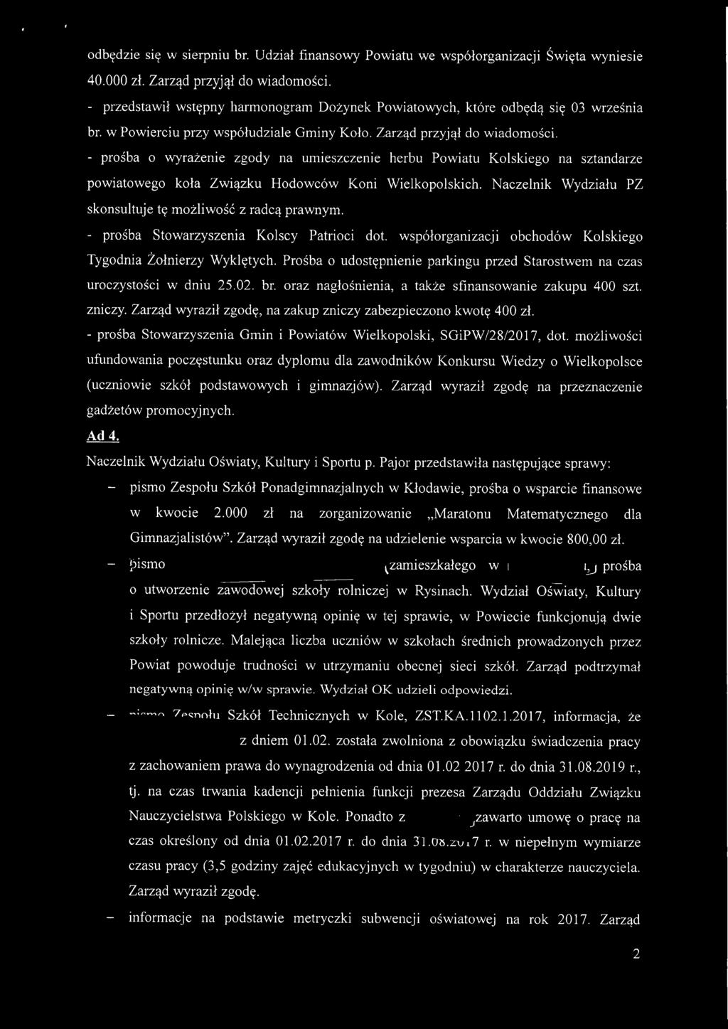 - prośba o wyrażenie zgody na umieszczenie herbu Powiatu Kolskiego na sztandarze powiatowego koła Związku Hodowców Koni Wielkopolskich. Naczelnik Wydziału PZ skonsultuje tę możliwość z radcą prawnym.