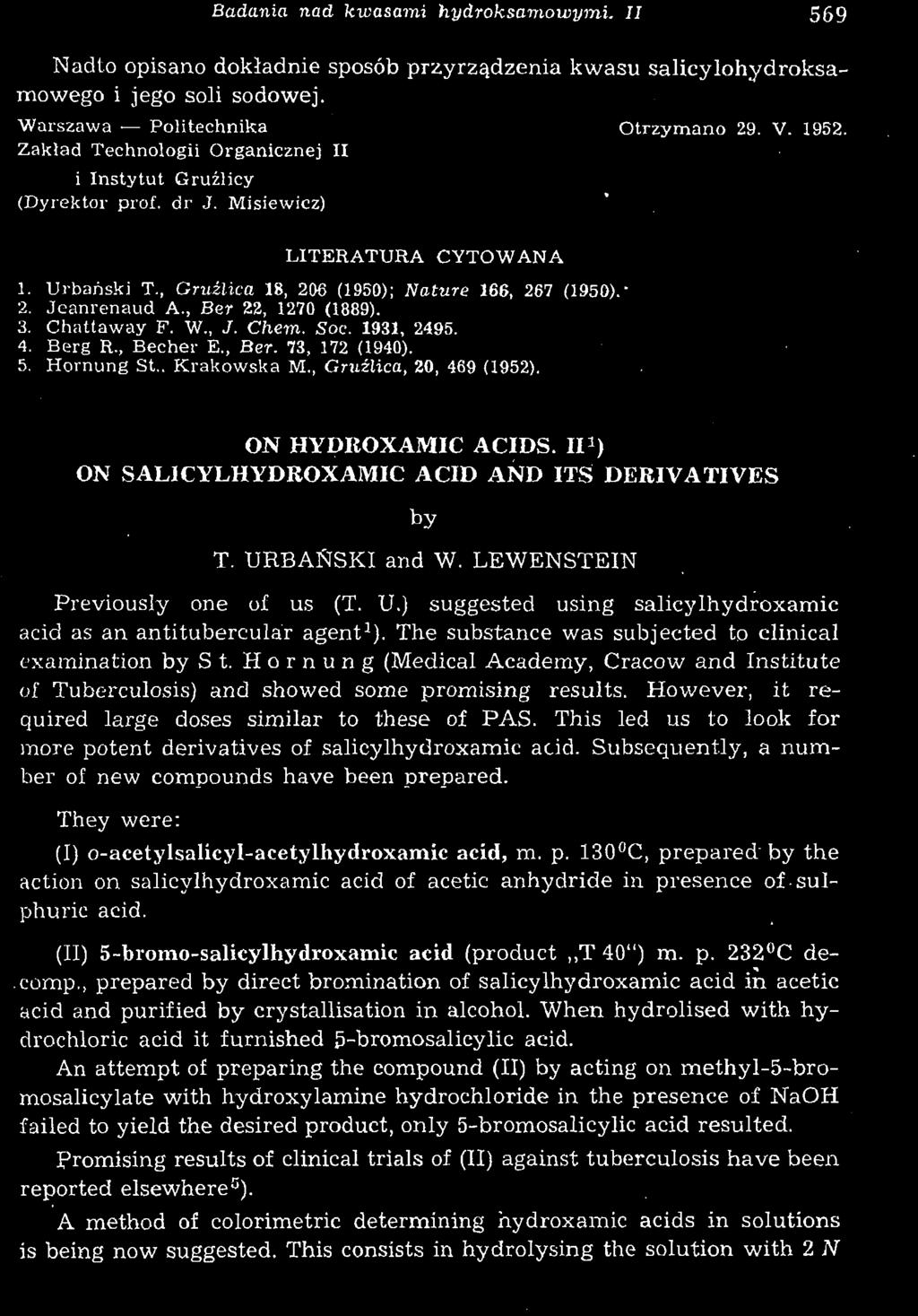 Badania nad kwasami hydroksamowymi. II 569 Nadto opisano dokładnie sposób przyrządzenia kwasu salicylohydroksamowego i jego soli sodowej. Warszawa Politechnika Otrzymano 29. V. 1952.