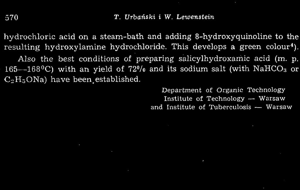 570 T. Urbański i W. Lewenstein hydrochloric acid on a steam-bath and adding 8-hydroxyquinoline to the resulting hydroxylamine hydrochloride. This develops a green colour 4 ).