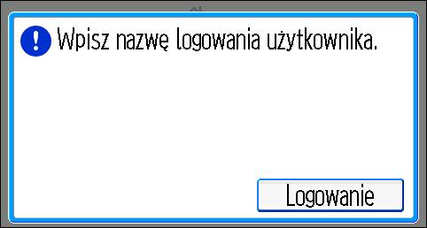 Gdy wyświetlany jest ekran autoryzacji 1. Naciśnij [Logowanie]. 2. Wprowadź nazwę użytkownika, a następnie naciśnij przycisk [OK]. 3. Wprowadź hasło użytkownika, a następnie naciśnij przycisk [OK].