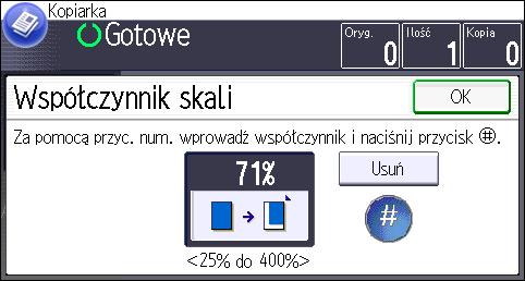 Zmniejszanie lub powiększanie oryginałów Aby określić współczynnik reprodukcji, wpisz współczynnik przy użyciu klawiszy numeracyjnych lub określ za pomocą [ ] lub [ ].