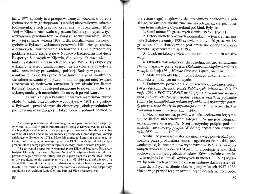 już w 1971 r., kiedy to z przeprowadzonych wówczas w obrębie grobów sondaży (rozkopywań?