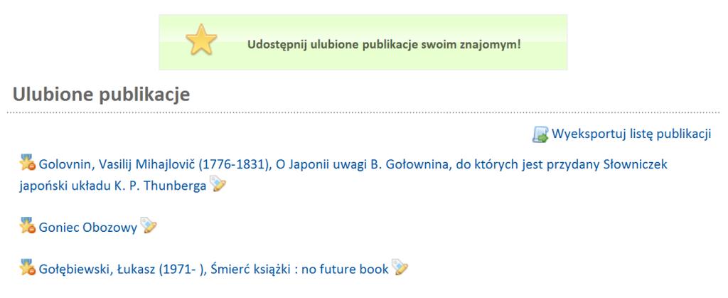 Jagiellońska Biblioteka Cyfrowa oferuje dla użytkowników zalogowanych możliwość dodawania publikacji do listy ulubionych, której komponent można wstawiać na własne strony, aby podzielić się z innymi