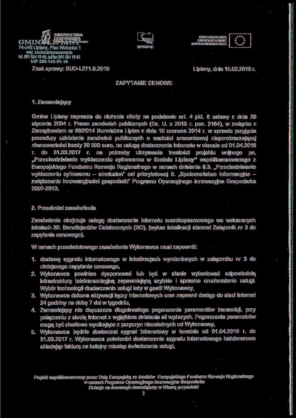 INNOWACYJNA GOSPODARKA 74-240 Lipiany, Plac Wolności 1 UNIA EUROPEJSKA woj. zachodniopomorskie tel. 091 564 1049, tel/fax 091 564 1385 NIP 853-145-65-18 Znak sprawy: BUD-1.271. 6.