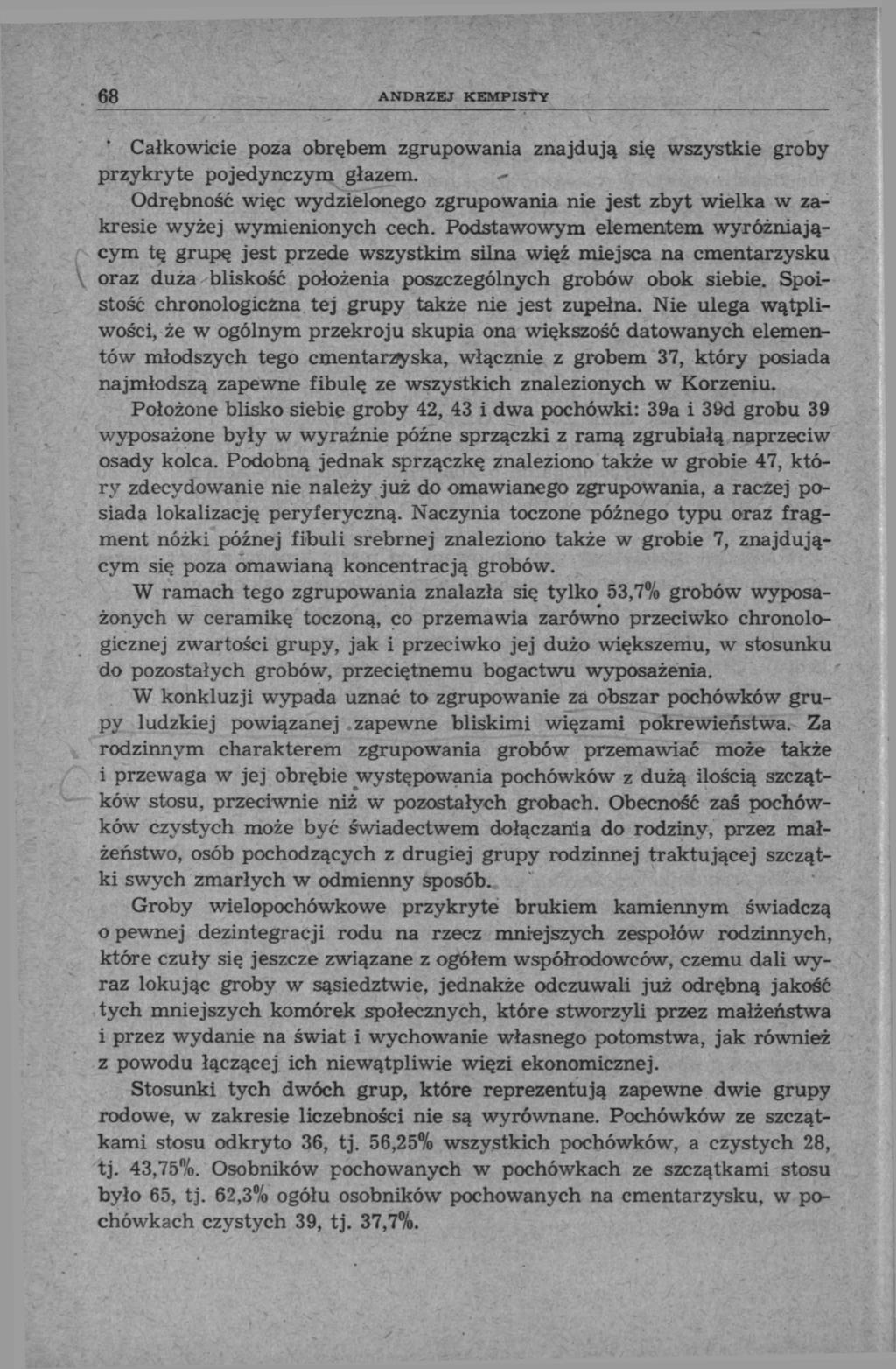 68 ANDRZEJ KEMPISTY Całkowicie poza obrębem zgrupowania znajdują się wszystkie groby przykryte pojedynczym głazem.