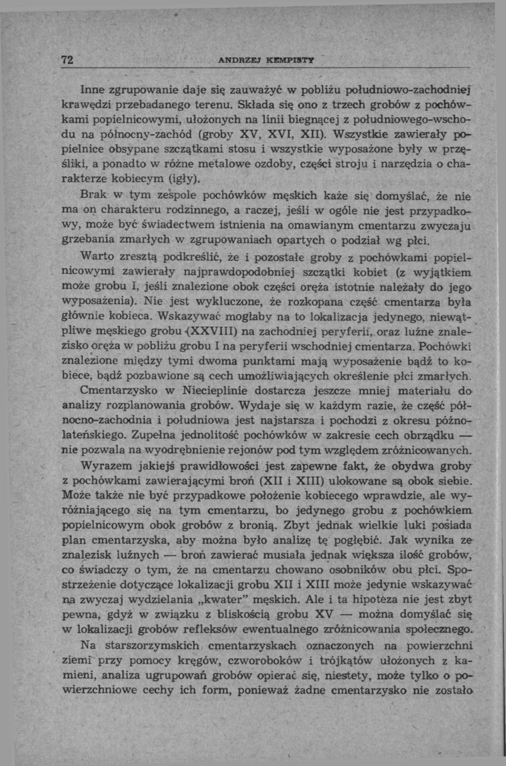 72 ANDRZEJ KEMP IS TY Inne zgrupowanie daje się zauważyć w pobliżu południowo-zachodniej krawędzi przebadanego terenu.