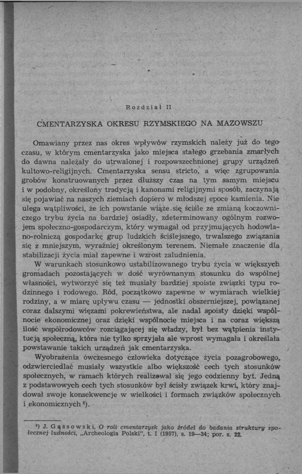 Rozdział II CMENTARZYSKA OKRESU RZYMSKIEGO NA MAZOWSZU Omawiany przez nas okres wpływów rzymskich należy już do tega czasu, w którym cmentarzyska jako miejsca stałego grzebania zmarłych do dawna