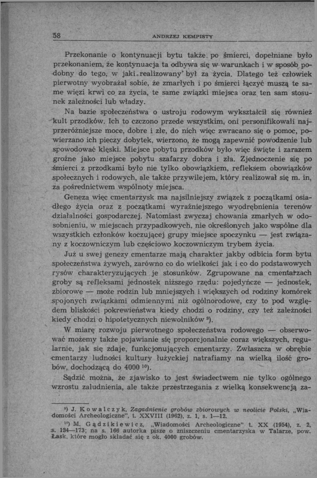 58 ANDRZEJ KEMPISTY Przekonanie o kontynuacji bytu także po śmierci, dopełniane było przekonaniem, że kontynuacja ta odbywa się w warunkach i w sposób podobny do tego, w jaki.realizowany'był za życia.