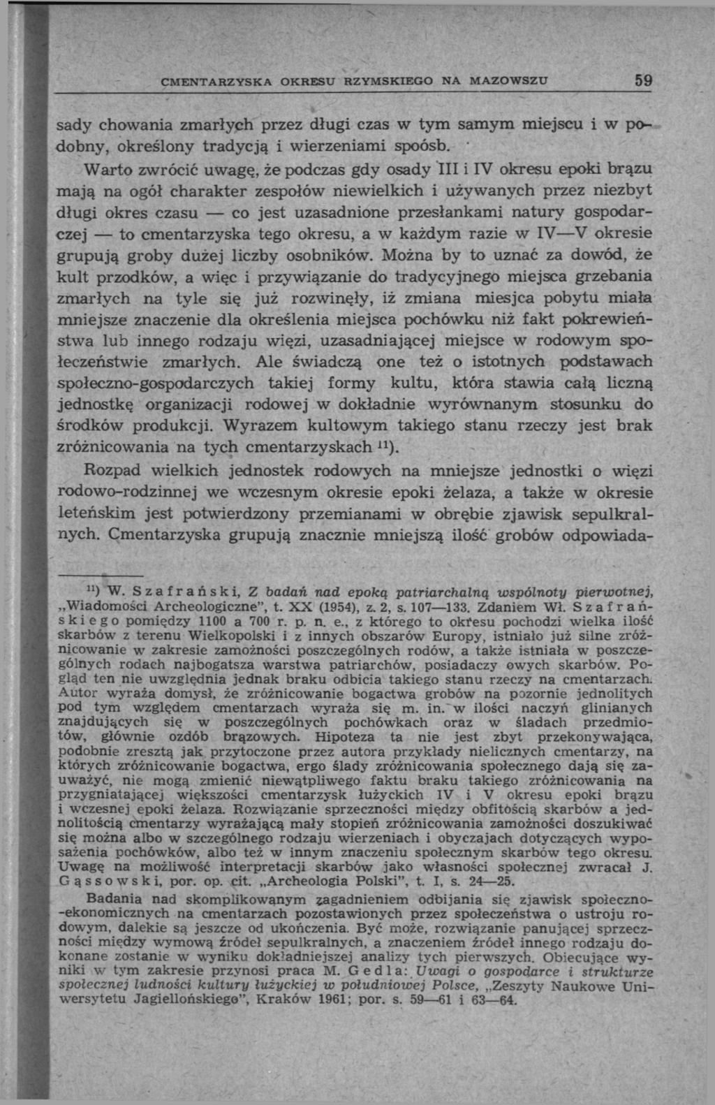 CMENTARZYSKA OKRESU RZYMSKIEGO NA MAZOWSZU 59 sady chowania zmarłych przez długi czas w tym samym miejscu i w podobny, określony tradycją i wierzeniami spoósb.