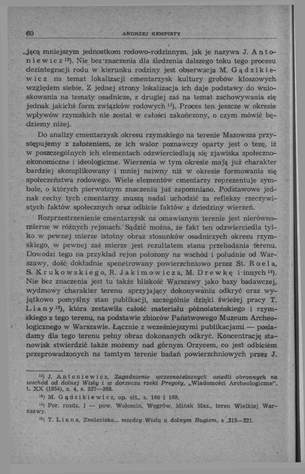 60 ANDRZEJ KEMPISTY jącą mniejszym jednostkom rodowo-rodzinnym, jak je nazywa J. Antoniewicz 12 ).