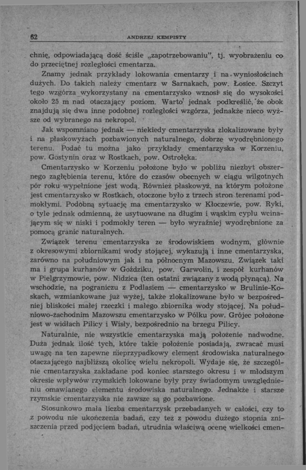 62 ANDRZEJ KEMPISTY chnię, odpowiadającą dość ściśle zapotrzebowaniu", tj. wyobrażeniu eo do przeciętnej rozległości cmentarza. Znamy jednak przykłady lokowania cmentarzy i na. wyniosłościach dużych.
