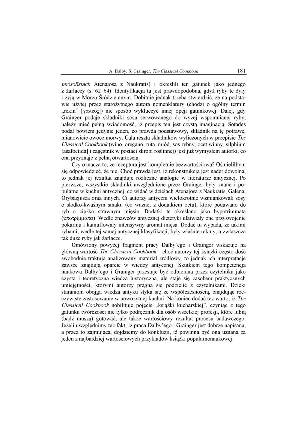 A. Dalby, S. Grainger, The Classical Cookbook 181 pnosofistach Atenajosa z Naukratis) i określili ten gatunek jako jednego z żarłaczy (s. 62-64).