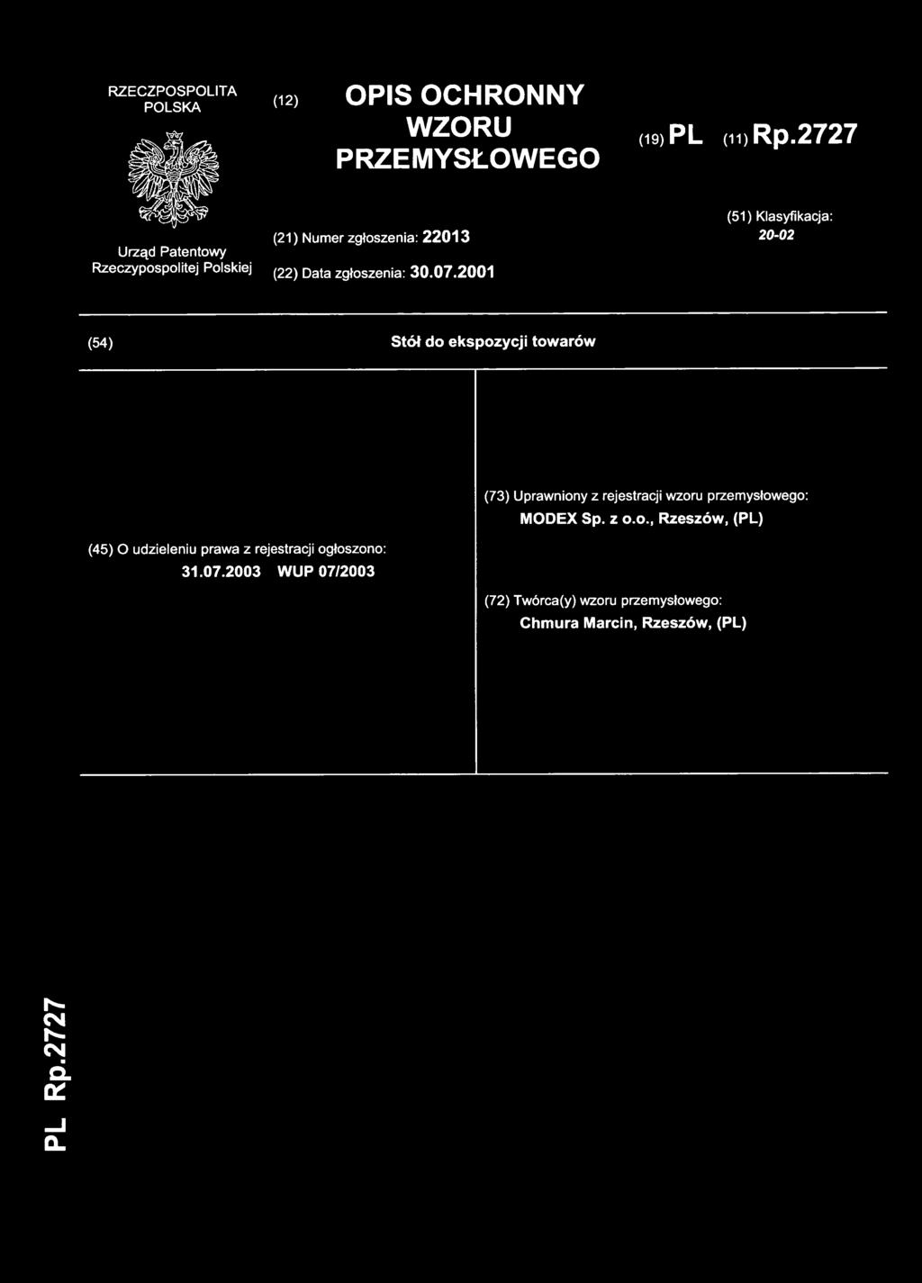 (12) OPI S OCHRONN Y WZORU PRZEMYSŁOWEGO (19) PL (11)Rp.272 7 (21) Nume r zgłoszenia: 22013 (51) Klasyfikacja : 20-02 (22) Dat a zgłoszenia: 30.07.