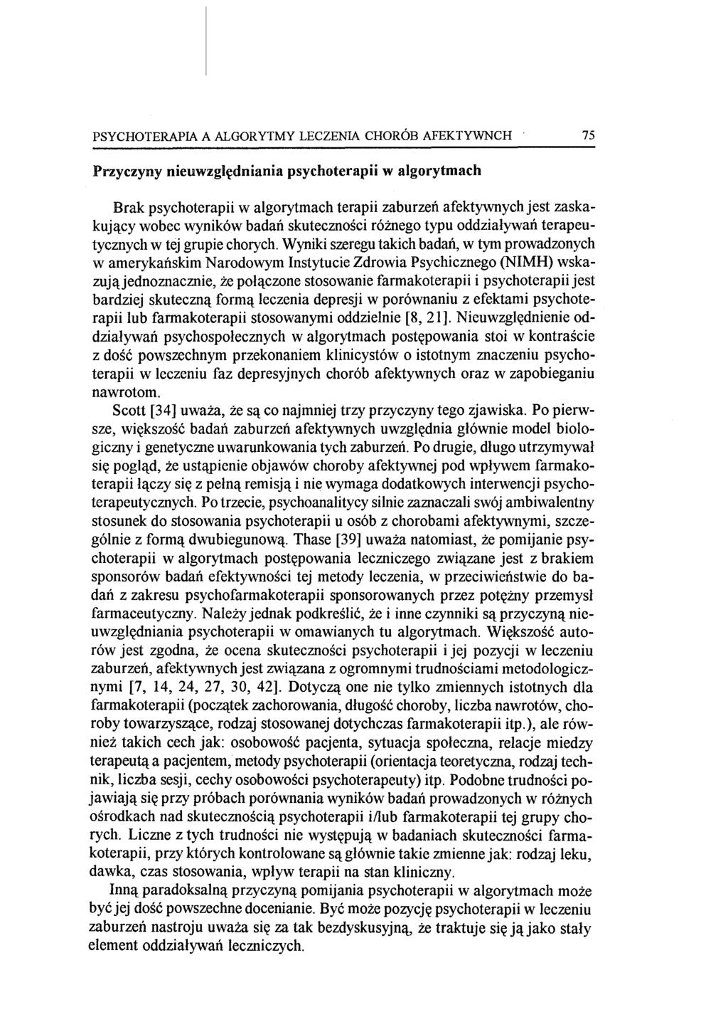 PSYCHOTERAPIA A ALGORYTMY LECZENIA CHORÓB AFEKTYWNCH 75 Przyczyny nieuwzględniania psychoterapii w algorytmach Brak psychoterapii w algorytmach terapii zaburzeń afektywnych jest zaskakujący wobec