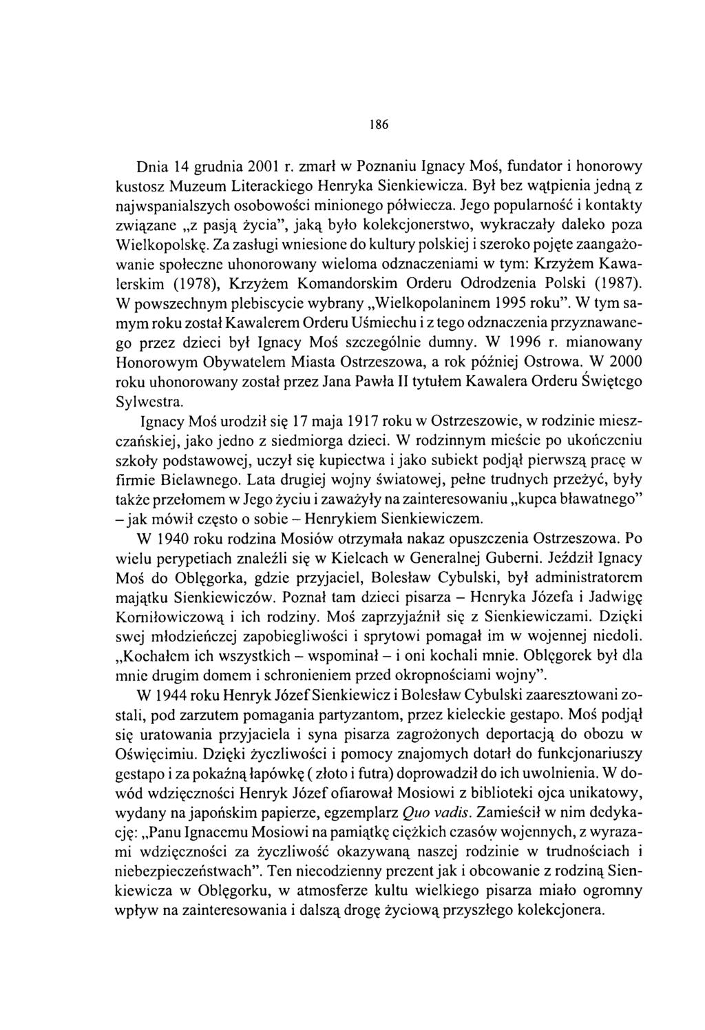 186 Dnia 14 grudnia 2001 r. zmarł w Poznaniu Ignacy Moś, fundator i honorowy kustosz Muzeum Literackiego Henryka Sienkiewicza.