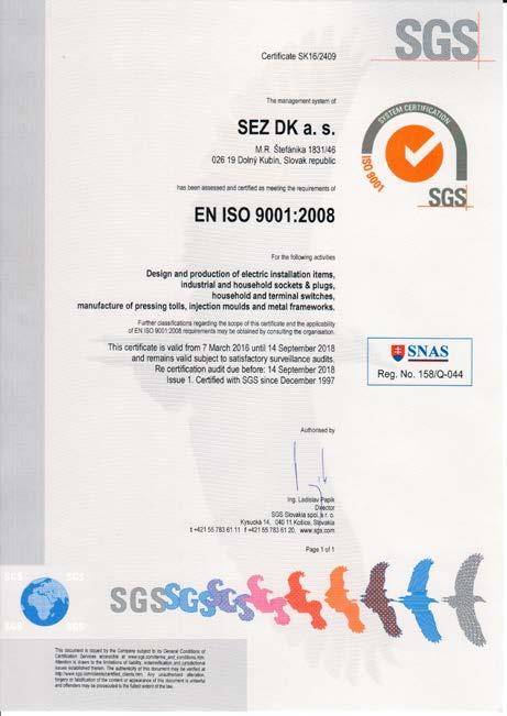 SEZ DK a. s. jest firmą słowacką, która ma ponad 65 lat tradycję w projektowaniu, produkcji i sprzedaży materiałów elektroinstalacyjnych.