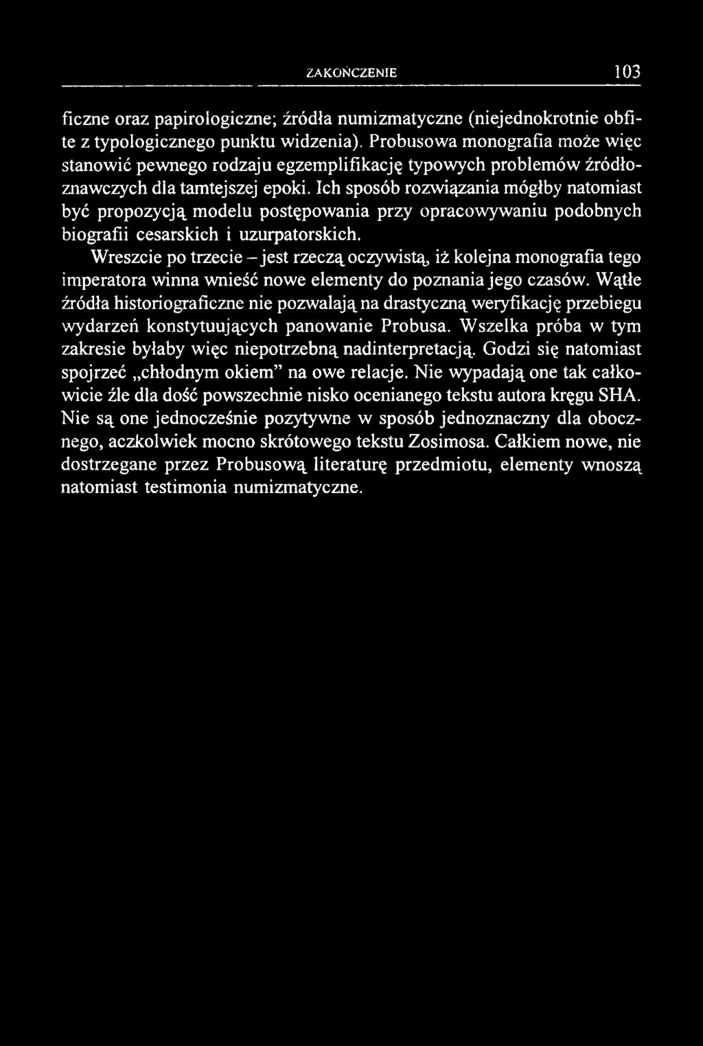 Ich sposób rozwiązania mógłby natomiast być propozycją modelu postępowania przy opracowywaniu podobnych biografii cesarskich i uzurpatorskich.