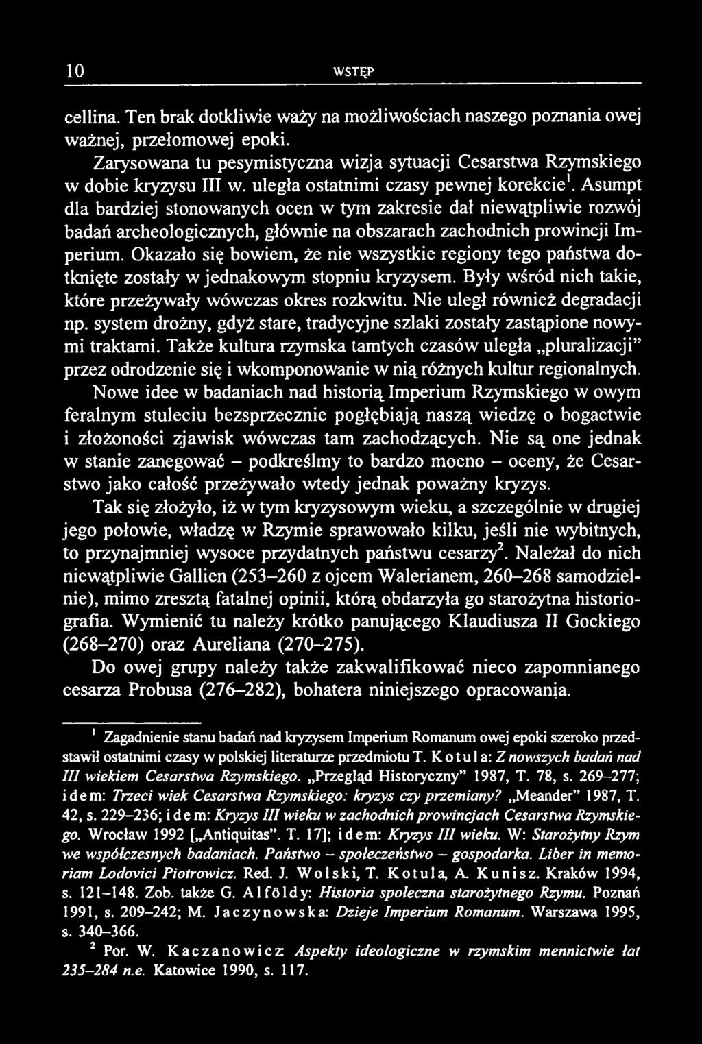 cellina. Ten brak dotkliwie waży na możliwościach naszego poznania owej ważnej, przełomowej epoki. Zarysowana tu pesymistyczna wizja sytuacji Cesarstwa Rzymskiego w dobie kryzysu III w.