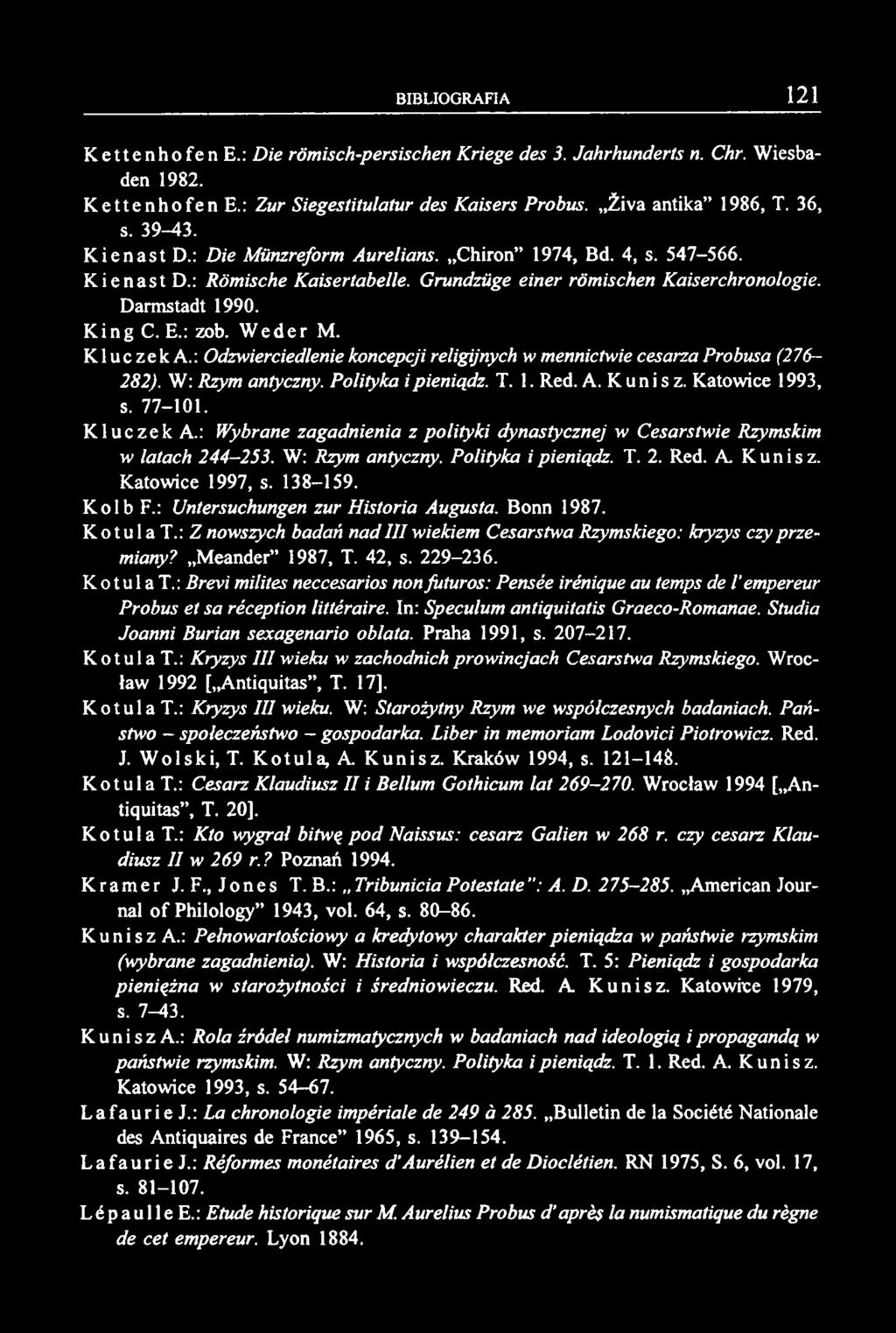 KettenhofenE.: Die rômisch-persischen Kriege des 3. Jahrhunderts n. Chr. Wiesbaden 1982. KettenhofenE.: Zur Siegestitulatur des Kaisers Probus. Żiva antika 1986, T. 36, s. 39-43. KienastD.