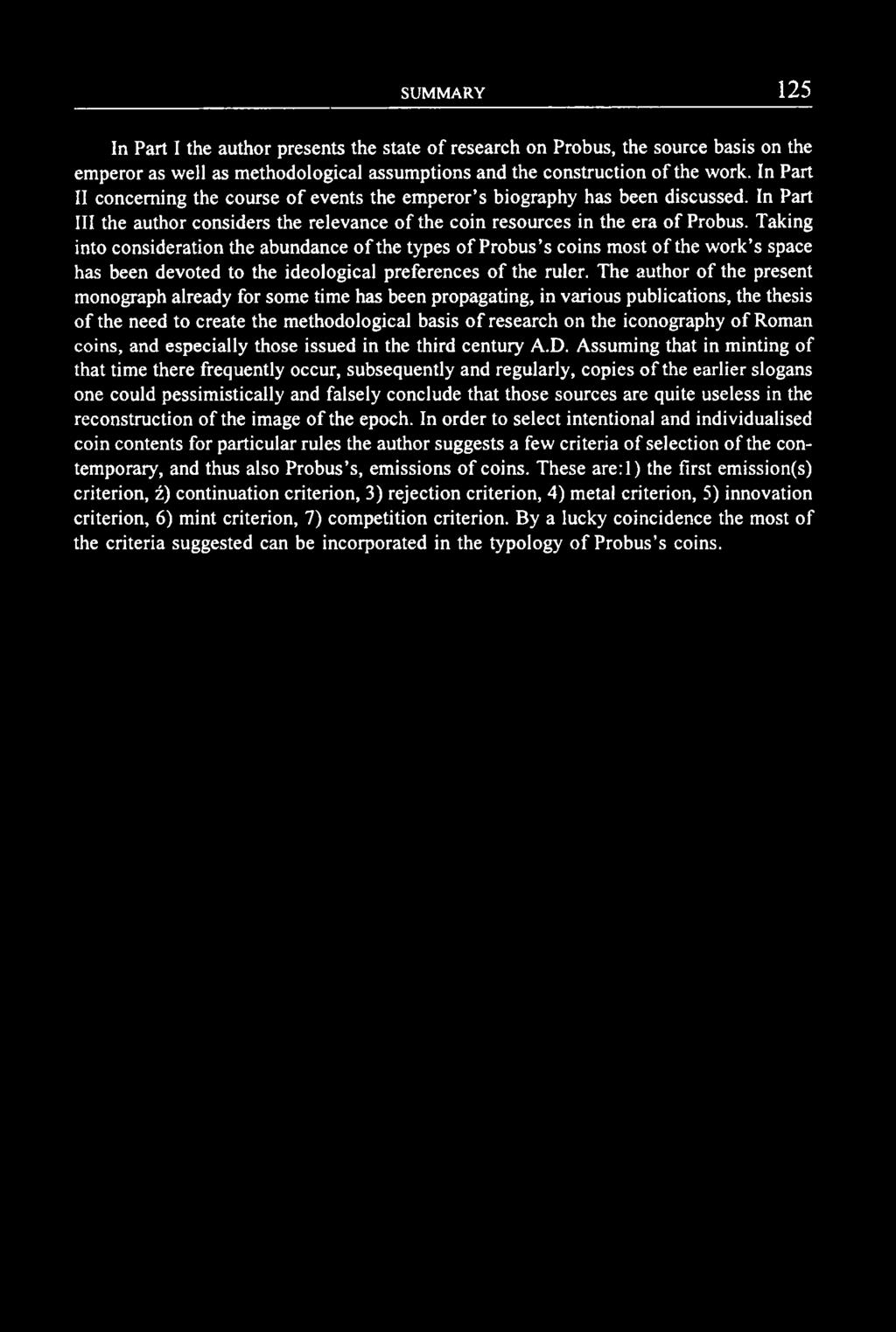 In Part I the author presents the state o f research on Probus, the source basis on the emperor as well as methodological assumptions and the construction o f the work.