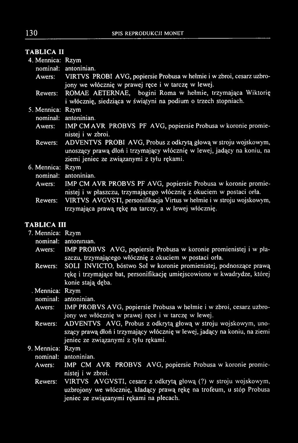 TABLICA II 4. Mennica: Rzym nominał: antoninian. Awers: VIRTVS PROBI AVG, popiersie Probusa w hełmie i w zbroi, cesarz uzbrojony we włócznię w prawej ręce i w tarczę w lewej.