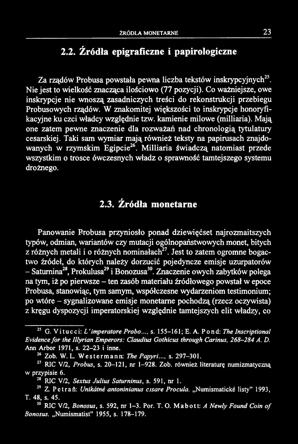 2.2. Źródła epigraficzne i papirologiczne Za rządów Probusa powstała pewna liczba tekstów inskrypcyjnych25. Nie jest to wielkość znacząca ilościowo (77 pozycji).