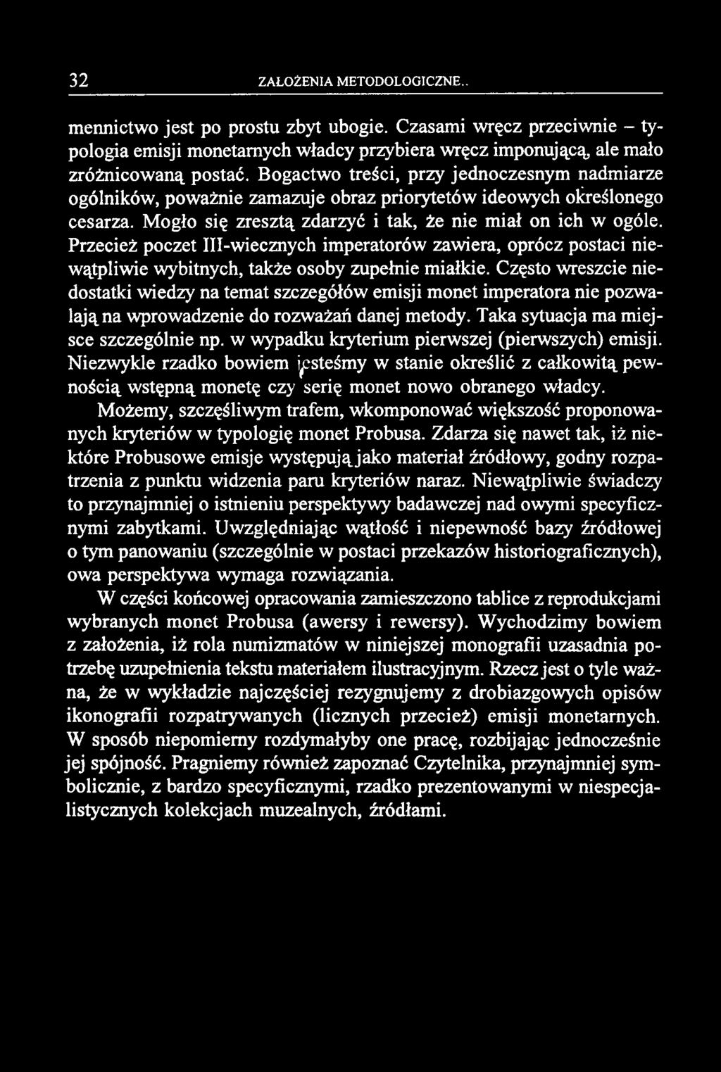 mennictwo jest po prostu zbyt ubogie. Czasami wręcz przeciwnie - typologia emisji monetarnych władcy przybiera wręcz imponującą, ale mało zróżnicowaną postać.