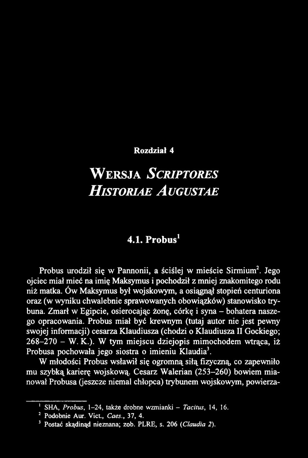 Rozdział 4 W e r s j a S c r ip t o r e s H is t o r ia e A u g u s t a e 4.1. Probus1 Probus urodził się w Pannonii, a ściślej w mieście Sirmium2.