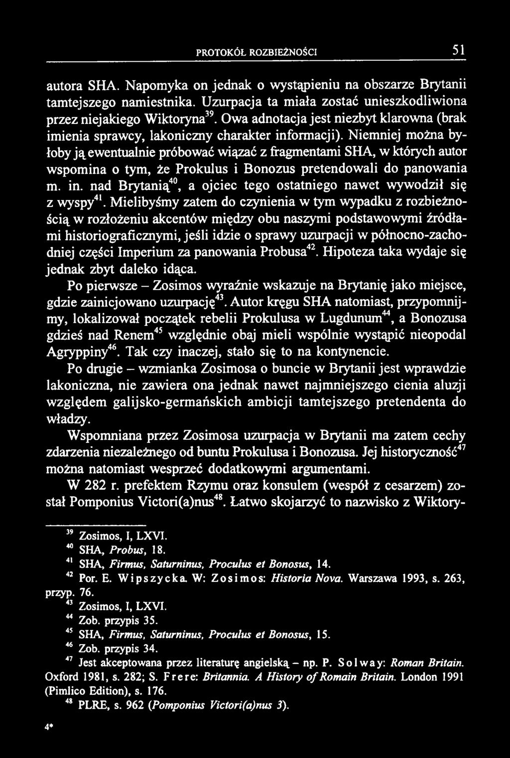 autora SHA. Napomyka on jednak o wystąpieniu na obszarze Brytanii tamtejszego namiestnika. Uzurpacja ta miała zostać unieszkodliwiona przez niejakiego Wiktoryna39.