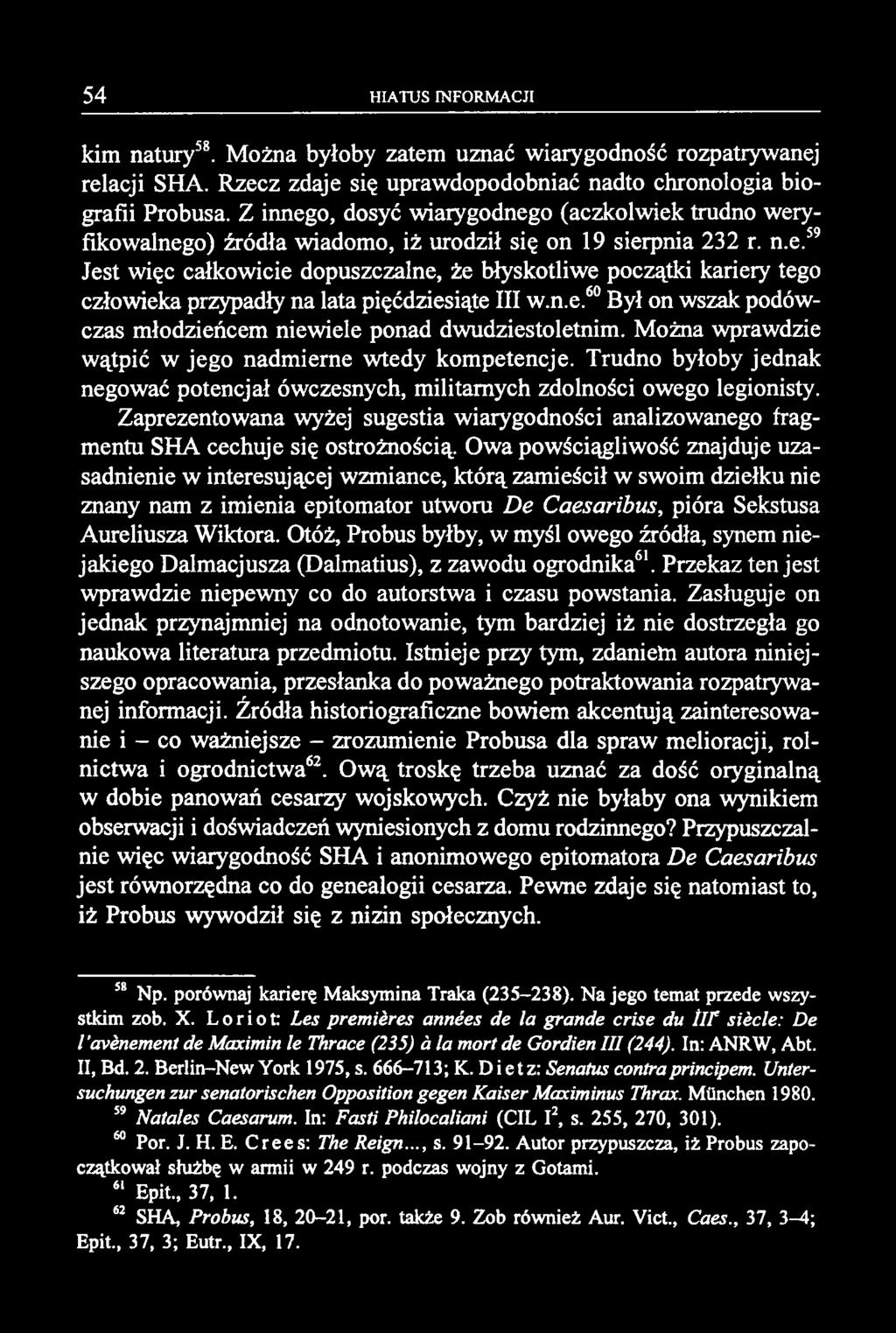 kim natury58. Można byłoby zatem uznać wiarygodność rozpatrywanej relacji SHA. Rzecz zdaje się uprawdopodobniać nadto chronologia biografii Probusa.