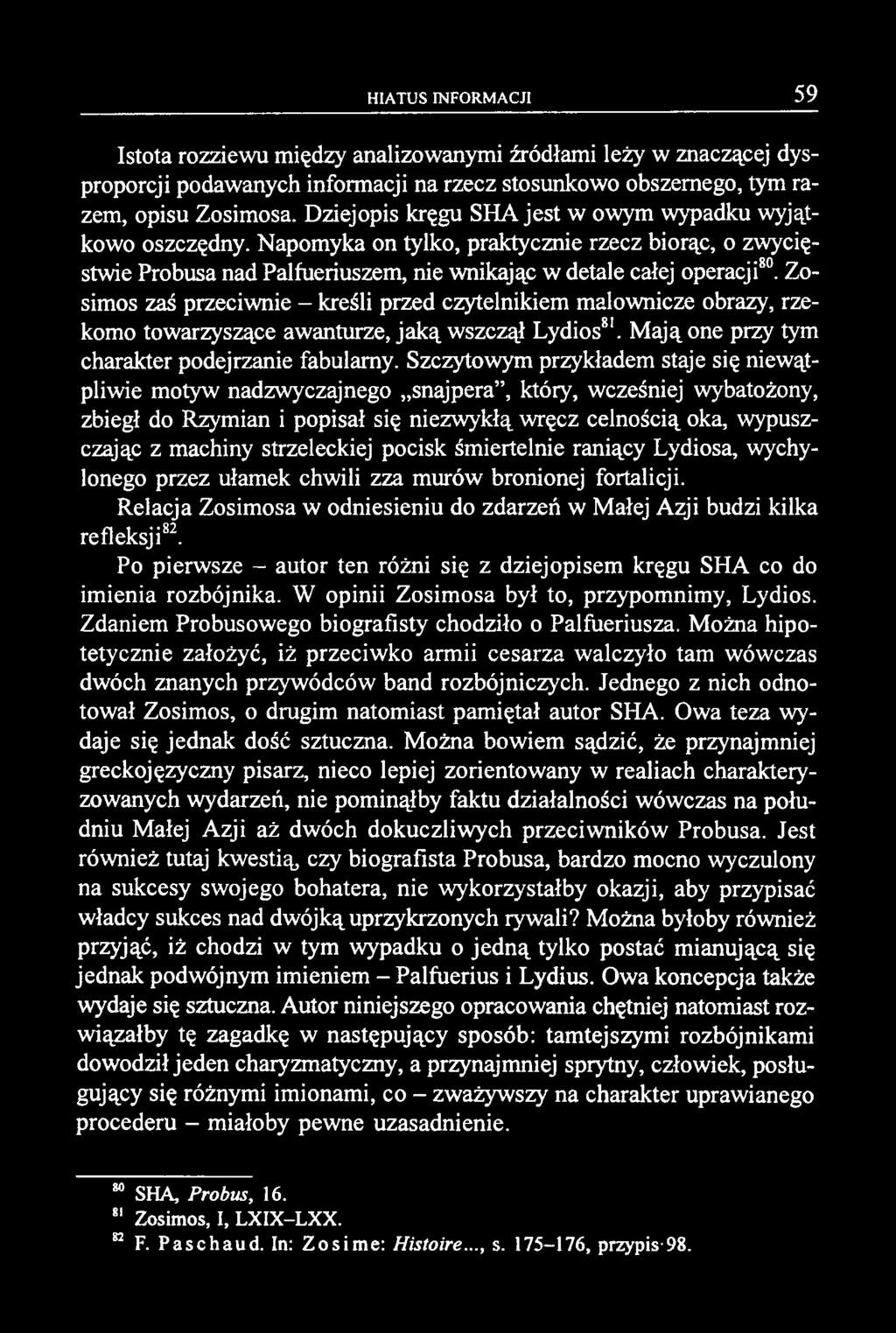 Istota rozziewu między analizowanymi źródłami leży w znaczącej dysproporcji podawanych informacji na rzecz stosunkowo obszernego, tym razem, opisu Zosimosa.