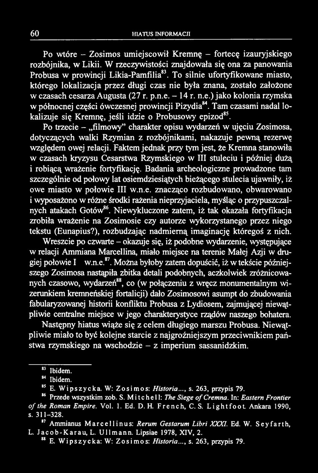 Po wtóre - Zosimos umiejscowił Kremnę - fortecę izauryjskiego rozbójnika, w Likii. W rzeczywistości znajdowała się ona za panowania Probusa w prowincji Likia-Pamfilia83.