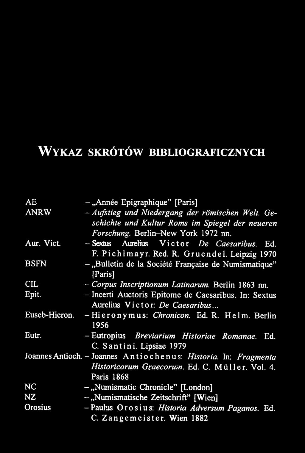 W y k a z sk r ó tó w biblio g r a fic z n y c h AE ANRW Aur. Viet. BSFN CIL Epit. Euseb-Hieron. Eutr. Joannes Antioch.