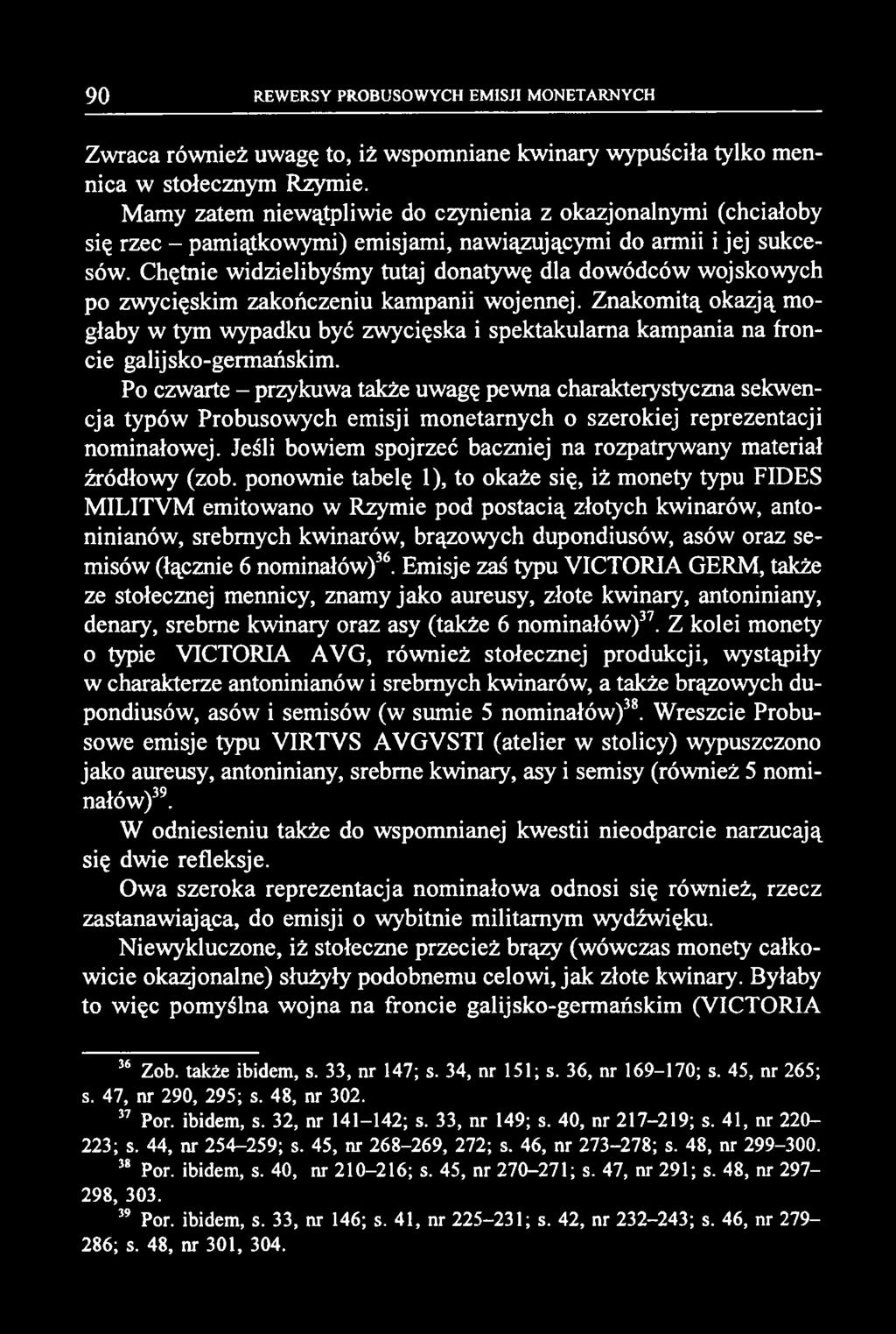 Zwraca również uwagę to, iż wspomniane kwinary wypuściła tylko mennica w stołecznym Rzymie.