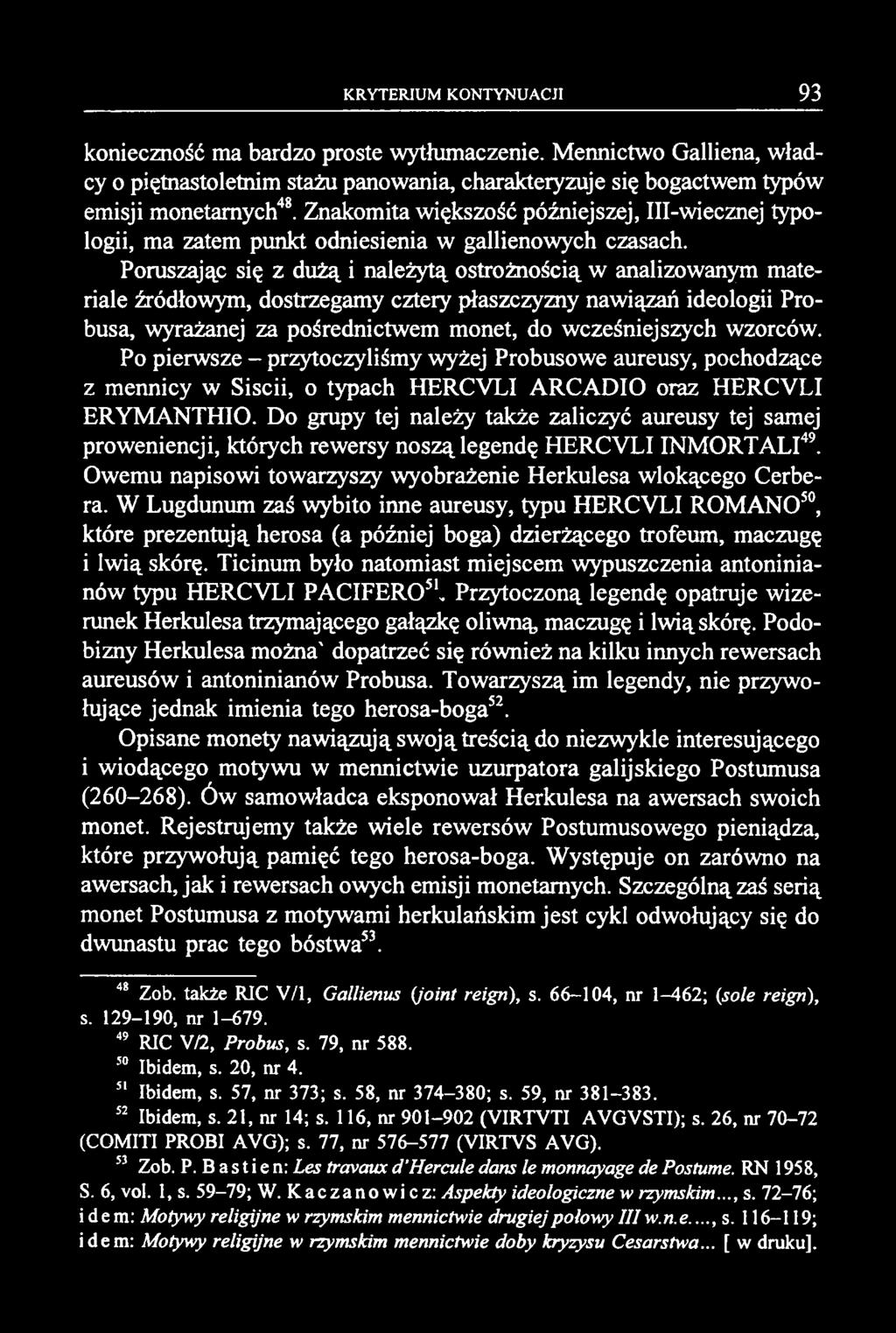 konieczność ma bardzo proste wytłumaczenie. Mennictwo Galliena, władcy o piętnastoletnim stażu panowania, charakteryzuje się bogactwem typów emisji monetarnych48.